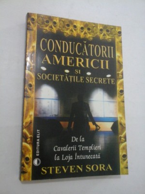 CONDUCATORII AMERICII SI SOCIETATILE SECRETE - STEVEN SORA foto
