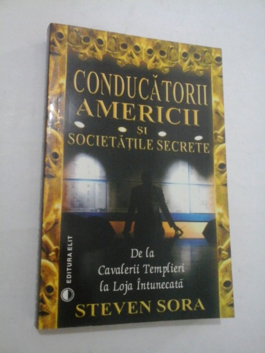 CONDUCATORII AMERICII SI SOCIETATILE SECRETE - STEVEN SORA