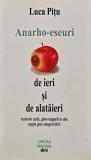 Cumpara ieftin Anarho-Eseuri de Ieri si de Alaltaieri - Luca Pitu, Opera Magna, 2014, 340 pagini, Brosata. Biografii, Memorii