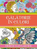 Carte de colorat Roxana Geanta - Desene fantastice - Calatorie in culori - Paperback brosat
