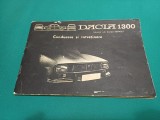 DACIA 1300 * CONDUCERE ȘI &Icirc;NTREȚINERE * FABRICAT SUB LICENȚA RENAULT / 43