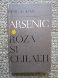 Arsenic - Roza si ceilalti. Sergiu Dan, Ed Minerva 1970, 414 pagini