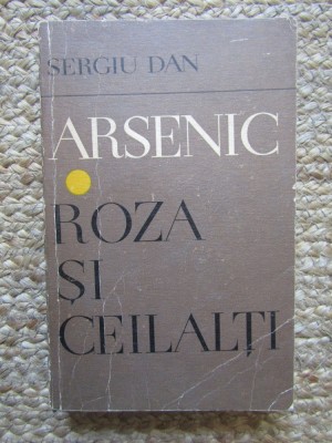 Arsenic - Roza si ceilalti. Sergiu Dan, Ed Minerva 1970, 414 pagini foto