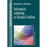 Inform&aacute;ci&oacute;szabads&aacute;g az Eur&oacute;pai Uni&oacute;ban - Komanovics Adrienne