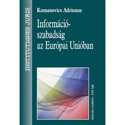 Inform&amp;aacute;ci&amp;oacute;szabads&amp;aacute;g az Eur&amp;oacute;pai Uni&amp;oacute;ban - Komanovics Adrienne foto
