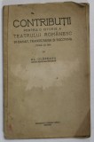 CONTRIBUTII PENTRU O ISTORIE A TEATRULUI ROMANESC IN BANAT , TRANSILVANIA SI BUCOVINA PANA LA 1906 de AL. OLAREANU , EDITIE INTERBELICA