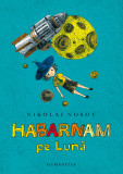 Cumpara ieftin Habarnam Pe Luna, Nikolai Nosov - Editura Humanitas