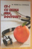 Ce-i cu inima mea, doctore - Mircea Cinteza, Humanitas