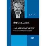 &quot;A l&aacute;that&oacute; időben&quot; - Besz&eacute;lget&eacute;sek Ratk&oacute; J&oacute;zsefről - Babosi L&aacute;szl&oacute;