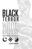 Black Terror White Soldiers: Islam, Fascism &amp; the New Age