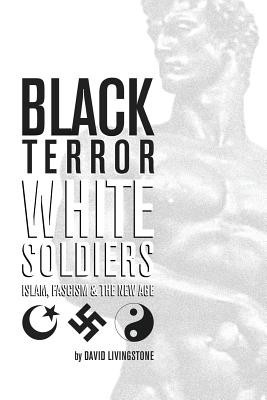 Black Terror White Soldiers: Islam, Fascism &amp;amp; the New Age foto