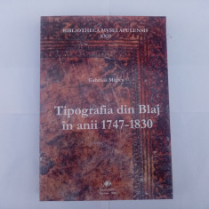 GABRIELA MIRCEA-TIPOGRAFIA DIN BLAJ ÎN ANII 1747-1830 (BIBLIOFILIE/CARTE VECHE)