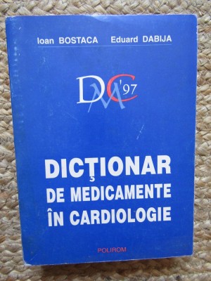 DICTIONAR DE MEDICAMENTE IN CARDIOLOGIE de IOAN BOSTACA , EDUARD DABIJA , 1996 foto