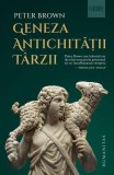 Geneza Antichității T&acirc;rzii - Paperback brosat - Peter Brown - Humanitas