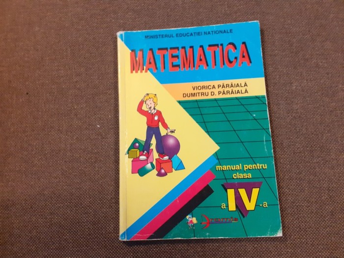 MATEMATICA MANUAL PENTRU CLASA A IV-A - Viorica Paraiala, Dumnitru D. Paraiala