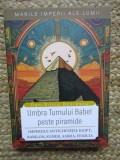 UMBRA TURNULUI BABEL PESTE PIRAMIDE , IMPERIILE ANTICHITATII : EGIPT , BABILON , SUMER , ASIRIA , FENICIA de DAN - SILVIU BOERESCU , 2025