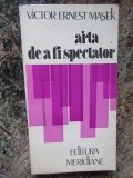 ARTA DE A FI SPECTATOR-VICTOR ERNEST MASEK