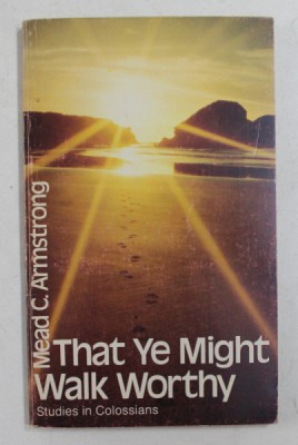 THAT YE MIGHT WALK WORTHY by MEAD C. ARMSTRONG , STUDIES IN COLOSSIANS , 1981 foto