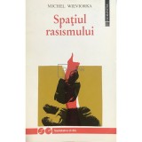 Michel Wieviorka - Spatiul rasismului (Editia: 1994)