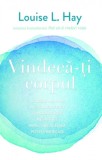 Vindeca-ti corpul - Louise L. Hay - Editura Adevar Divin