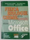 FIZICA , BIOLOGIE , CHIMIE PENTRU GIMNAZIU UTILIZAND MICROSOFT OFFICE de MIHAELA ELENA GARABET ...ALEXANDRU OTET , 2001