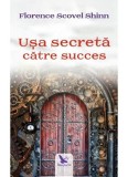Usa secreta catre succes - Florence Scovel Shinn