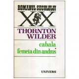 Thornton Wilder - Cabala. Femeia din Andros - 113684