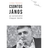 Csontos J&aacute;nos, az ezredv&aacute;lt&oacute; magyar Dante - Vit&eacute;z Ferenc