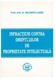 Valerica Lazar - Infractiuni contra Drepturilor de Proprietate Intelectuala