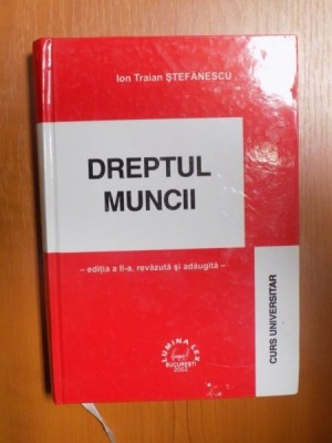 DREPTUL MUNCII , ED. a II a revazuta si adaugita de ION TRAIAN STEFANESCU , Bucuresti 2002 foto