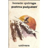 Pasarea Yaciyatere (ed. Univers) - Horacio Quiroga