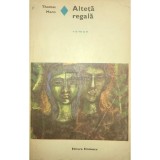 Thomas Mann - Alteta regala (Editia: 1974)