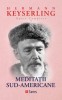 Meditatii Sud-Americane - Hermann Keyserling - Filosofie