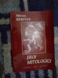 N2 Eroi Mitologici - Mircea Herivan