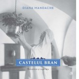 Castelul Bran. Romantism si regalitate - Diana Mandache