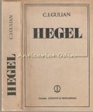 Hegel - C.I. Gulian, Editura Stiintifica si Enciclopedica, 1981, Biografie, 391 Pagini