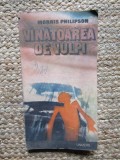 Vanatoarea de vulpi - Morris Philipson, Editura Univers, 1990, Literatura Clasica Straina