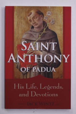 SAINT ANTHONY OF PADUA - HIS LIFE , LEGENDS AND DEVOTIONS , edited by JACK WINTZ , 2012 foto