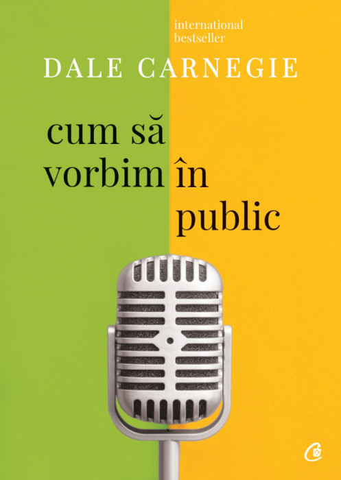 Cum Sa Vorbim In Public Ed. Iii Revizuita, Dale Carnegie - Editura Curtea Veche