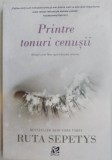 PRINTRE TONURI CENUSII de RUTA SEPETYS , 2014