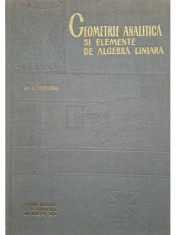 Ion D. Teodorescu - Geometrie analitica si elemente de algebra liniara - ed. a II-a (Editia: 1972) foto