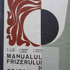 MANUALUL FRIZERULUI SI COAFORULUI. MANUAL PENTRU SCOLI PROFESIONALE, ANII I SI II-DR.A. POP, M. ARGHIR, P. DIMIT