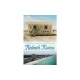 The Rise and Decline of the Redneck Riviera: An Insider's History of the Florida-Alabama Coast