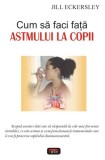 Cum să faci faţă astmului la copii - Paperback brosat - Jill Eckersley - Antet Revolution