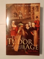 Jasper Ridley - A Brief History of The Tudor Age