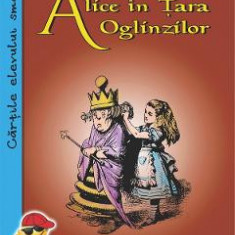Alice in Tara Oglinzilor - Lewis Carroll