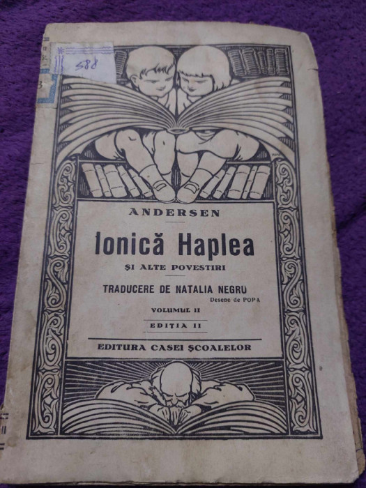 IONICA HAPLEA si ALTE POVESTIRI,Andersen,1929,Ed.CASA SCOALELOR,Natalia Negru