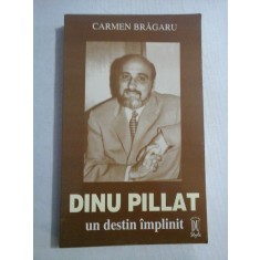 DINU PILLAT UN DESTIN IMPLINIT - CARMEN BRAGARU