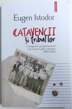 CATAVENCII SI TRIBUL LOR - O ETNOGRAFIE A GRUPULUI INCOMOD SI DE MORAVURI GRELE CATAVENCU ( 1990 - 2006 ) de EUGEN ISTODOR , 2018