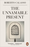 The Unnamable Present | Roberto Calasso